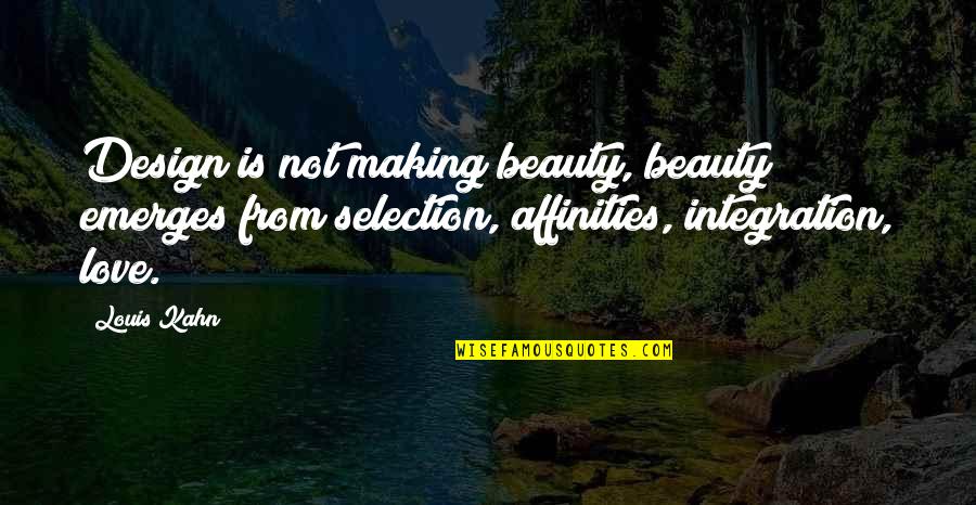 Love Not Beauty Quotes By Louis Kahn: Design is not making beauty, beauty emerges from