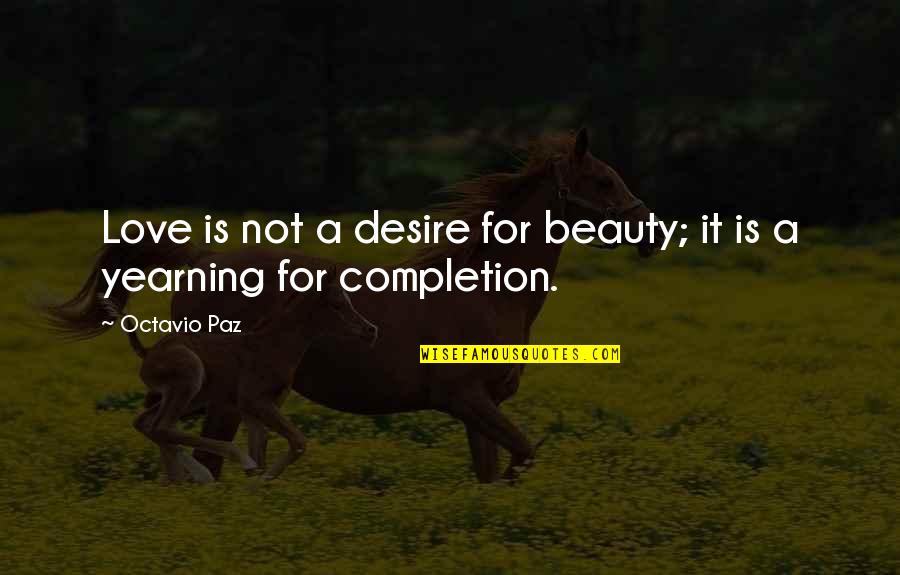 Love Not Beauty Quotes By Octavio Paz: Love is not a desire for beauty; it