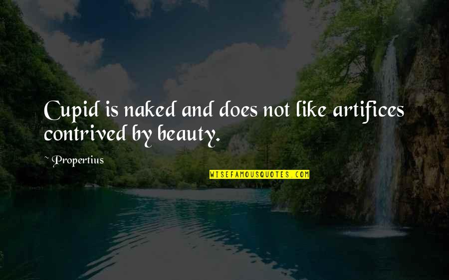 Love Not Beauty Quotes By Propertius: Cupid is naked and does not like artifices