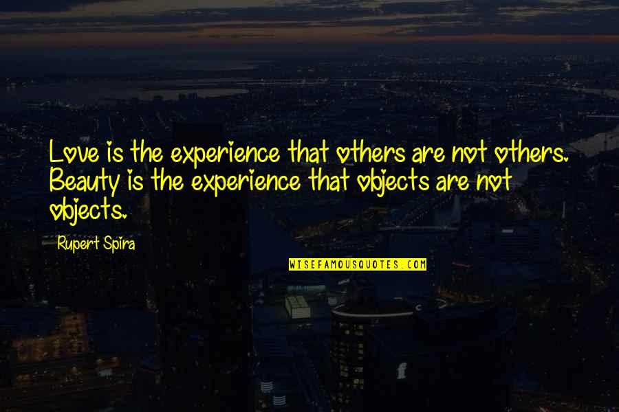 Love Not Beauty Quotes By Rupert Spira: Love is the experience that others are not Love Not Beauty Quotes By Rupert Spira: Love is the experience that others are not