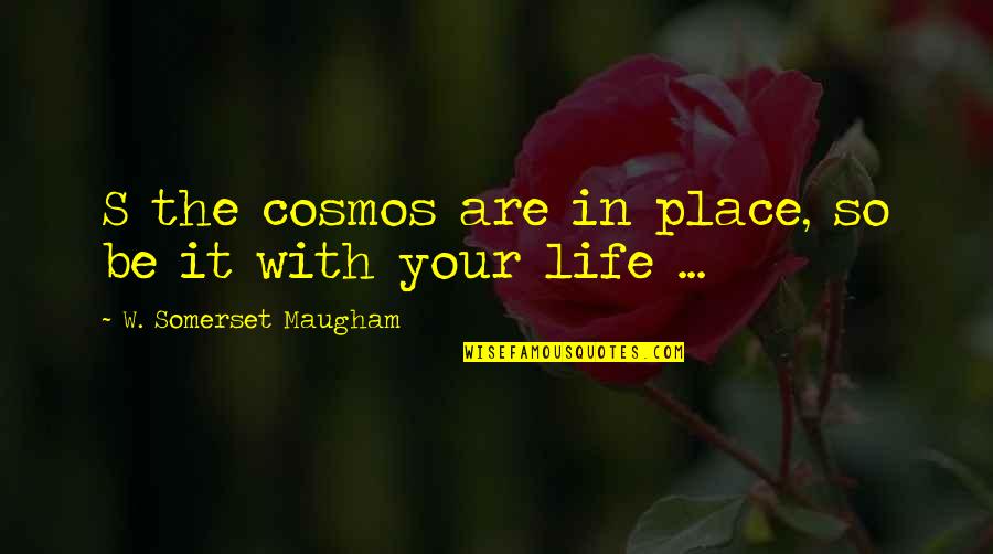 Love Not Being A Choice Quotes By W. Somerset Maugham: S the cosmos are in place, so be Love Not Being A Choice Quotes By W. Somerset Maugham: S the cosmos are in place, so be