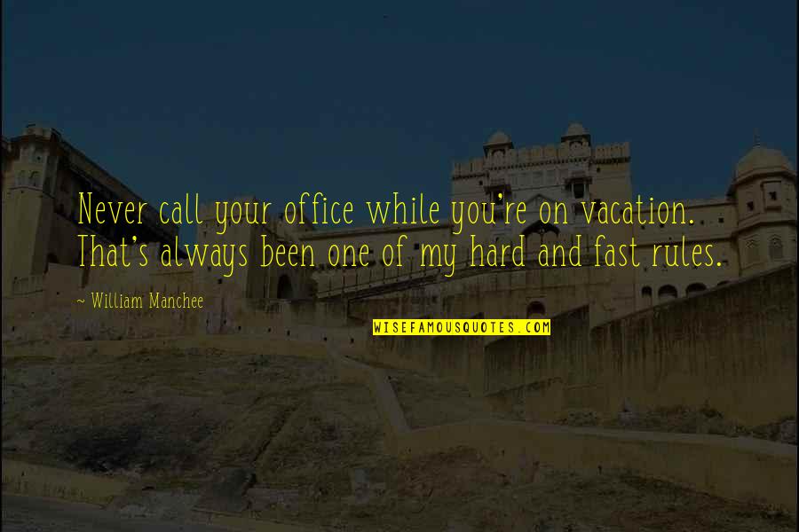 Love Not Being A Choice Quotes By William Manchee: Never call your office while you're on vacation. Love Not Being A Choice Quotes By William Manchee: Never call your office while you're on vacation.