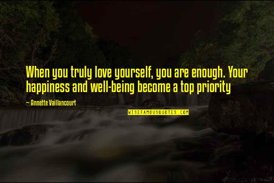 Love Not Being Enough Quotes By Annette Vaillancourt: When you truly love yourself, you are enough. Love Not Being Enough Quotes By Annette Vaillancourt: When you truly love yourself, you are enough.