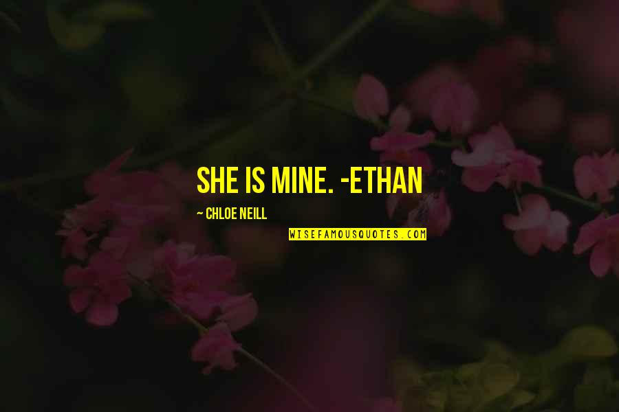 Love Not Being Forced Quotes By Chloe Neill: She is mine. -Ethan