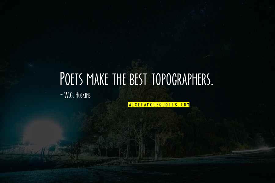 Love Not Being Forced Quotes By W.G. Hoskins: Poets make the best topographers.