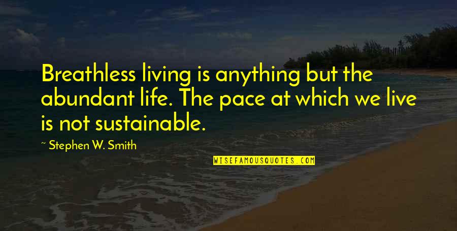 Love Not Being Jealous Quotes By Stephen W. Smith: Breathless living is anything but the abundant life.