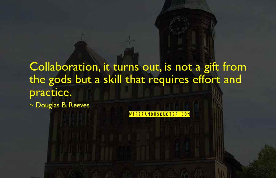 Love Not Being Materialistic Quotes By Douglas B. Reeves: Collaboration, it turns out, is not a gift