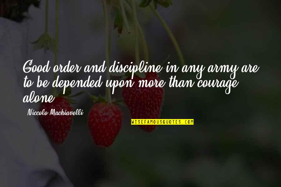 Love Not Being Materialistic Quotes By Niccolo Machiavelli: Good order and discipline in any army are