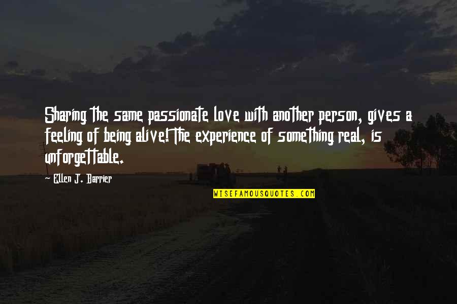 Love Not Being Real Quotes By Ellen J. Barrier: Sharing the same passionate love with another person,