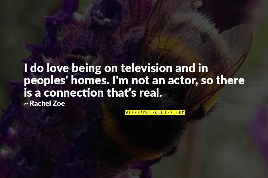 Love Not Being Real Quotes By Rachel Zoe: I do love being on television and in