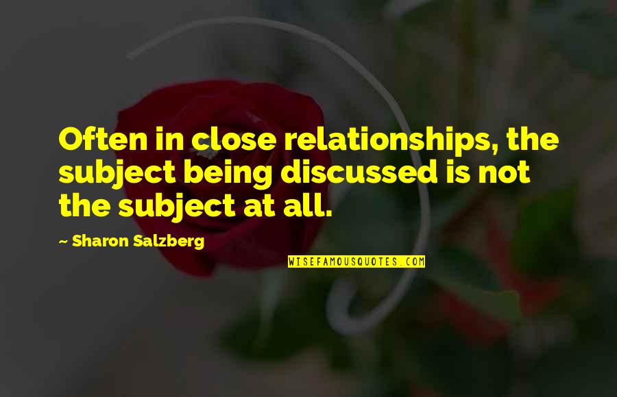 Love Not Being Real Quotes By Sharon Salzberg: Often in close relationships, the subject being discussed Love Not Being Real Quotes By Sharon Salzberg: Often in close relationships, the subject being discussed