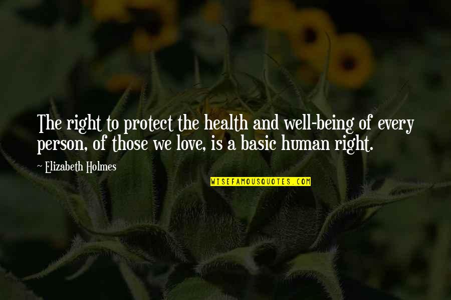 Love Not Being Right Quotes By Elizabeth Holmes: The right to protect the health and well-being