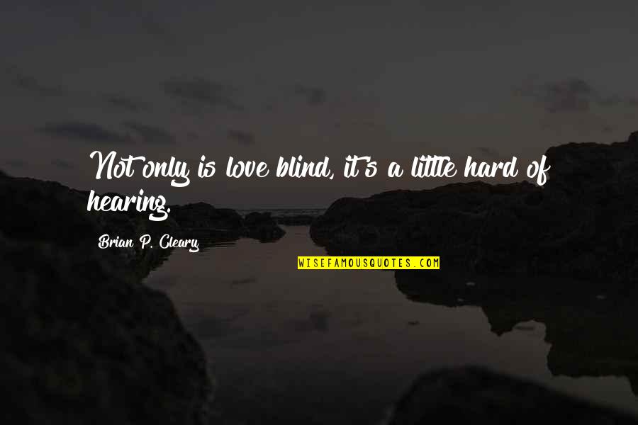 Love Not Blind Quotes By Brian P. Cleary: Not only is love blind, it's a little