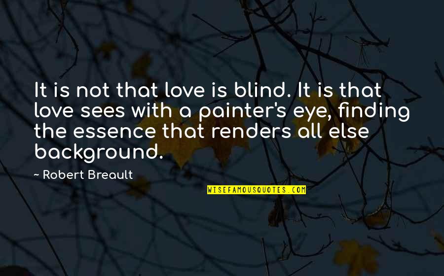 Love Not Blind Quotes By Robert Breault: It is not that love is blind. It