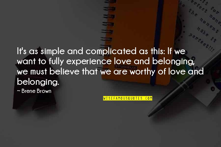 Love Not Complicated Quotes By Brene Brown: It's as simple and complicated as this: If