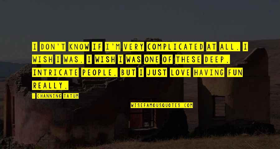 Love Not Complicated Quotes By Channing Tatum: I don't know if I'm very complicated at Love Not Complicated Quotes By Channing Tatum: I don't know if I'm very complicated at