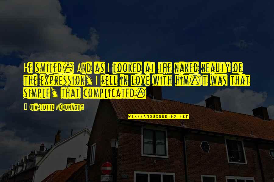 Love Not Complicated Quotes By Charlotte McConaghy: He smiled. And as I looked at the Love Not Complicated Quotes By Charlotte McConaghy: He smiled. And as I looked at the