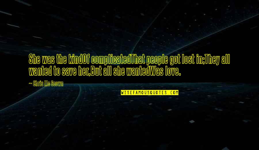 Love Not Complicated Quotes By Chris Mc Geown: She was the kindOf complicatedThat people got lost Love Not Complicated Quotes By Chris Mc Geown: She was the kindOf complicatedThat people got lost