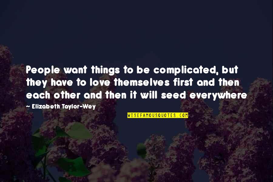 Love Not Complicated Quotes By Elizabeth Taylor-Wey: People want things to be complicated, but they Love Not Complicated Quotes By Elizabeth Taylor-Wey: People want things to be complicated, but they