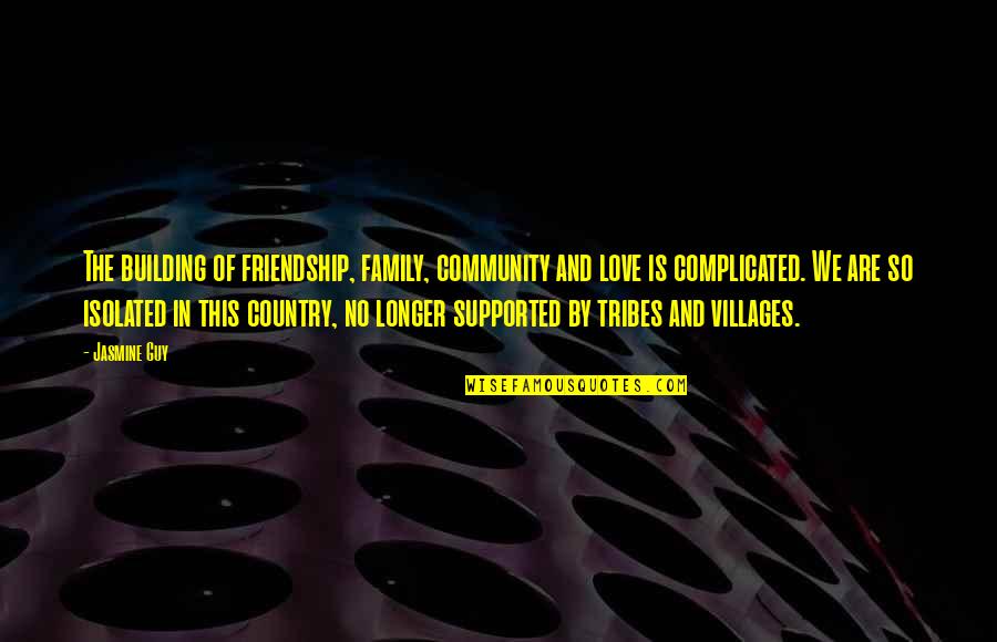 Love Not Complicated Quotes By Jasmine Guy: The building of friendship, family, community and love Love Not Complicated Quotes By Jasmine Guy: The building of friendship, family, community and love