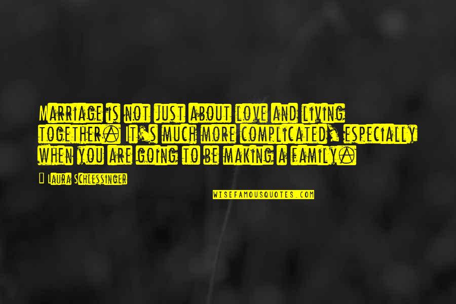 Love Not Complicated Quotes By Laura Schlessinger: Marriage is not just about love and living Love Not Complicated Quotes By Laura Schlessinger: Marriage is not just about love and living
