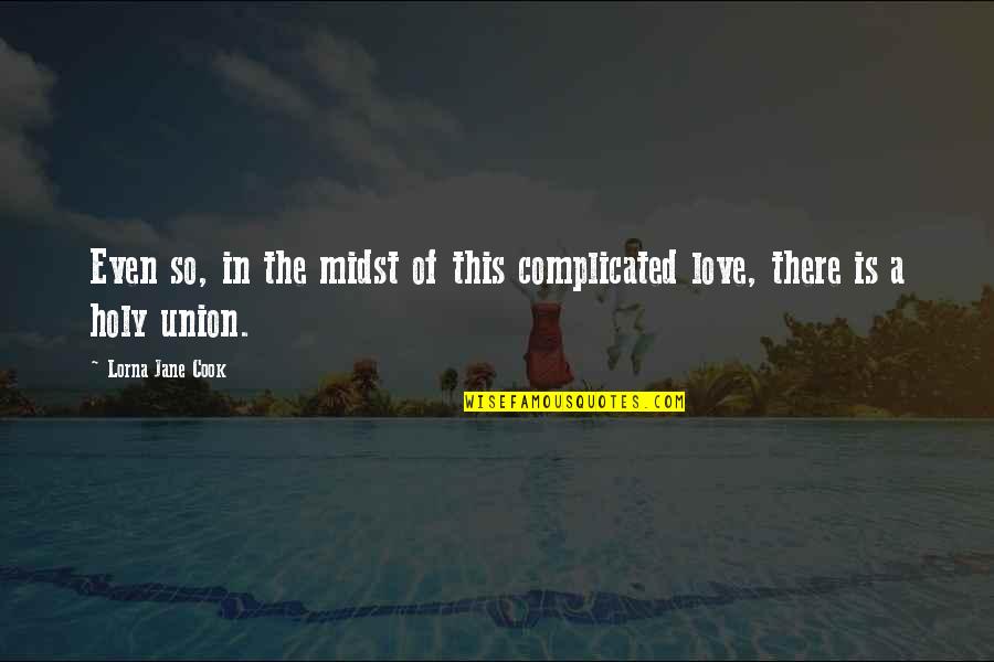 Love Not Complicated Quotes By Lorna Jane Cook: Even so, in the midst of this complicated Love Not Complicated Quotes By Lorna Jane Cook: Even so, in the midst of this complicated