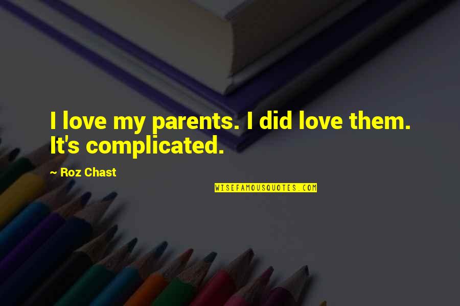 Love Not Complicated Quotes By Roz Chast: I love my parents. I did love them.