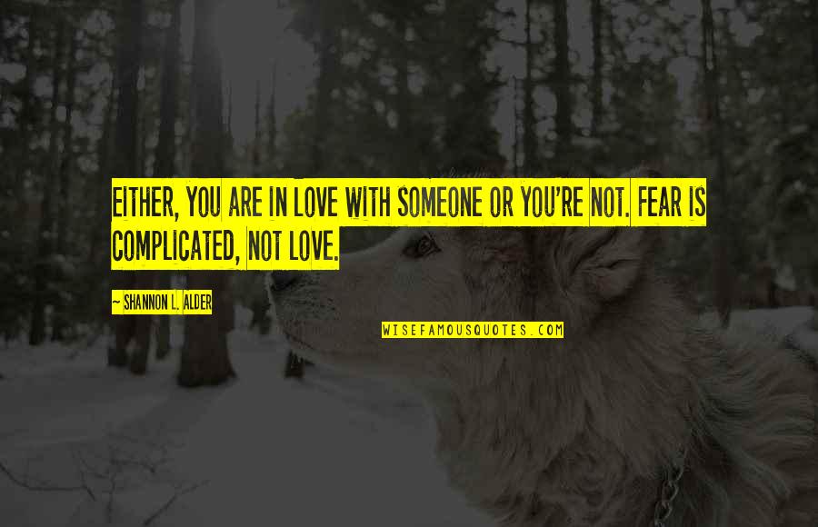 Love Not Complicated Quotes By Shannon L. Alder: Either, you are in love with someone or Love Not Complicated Quotes By Shannon L. Alder: Either, you are in love with someone or