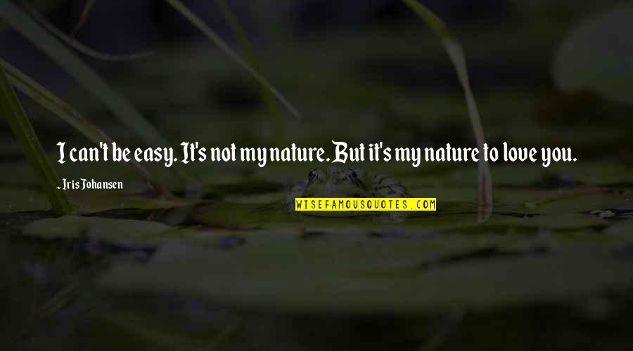 Love Not Easy Quotes By Iris Johansen: I can't be easy. It's not my nature.