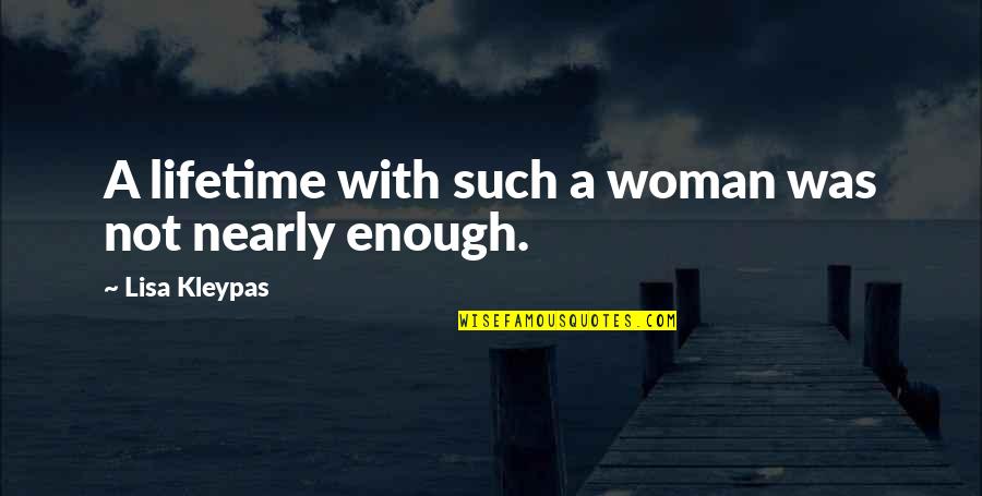 Love Not Enough Quotes By Lisa Kleypas: A lifetime with such a woman was not