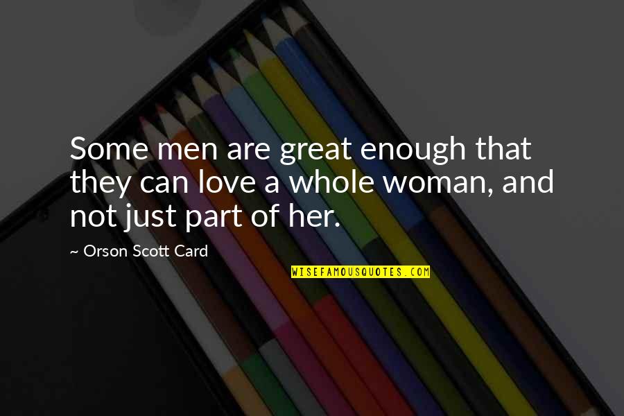 Love Not Enough Quotes By Orson Scott Card: Some men are great enough that they can