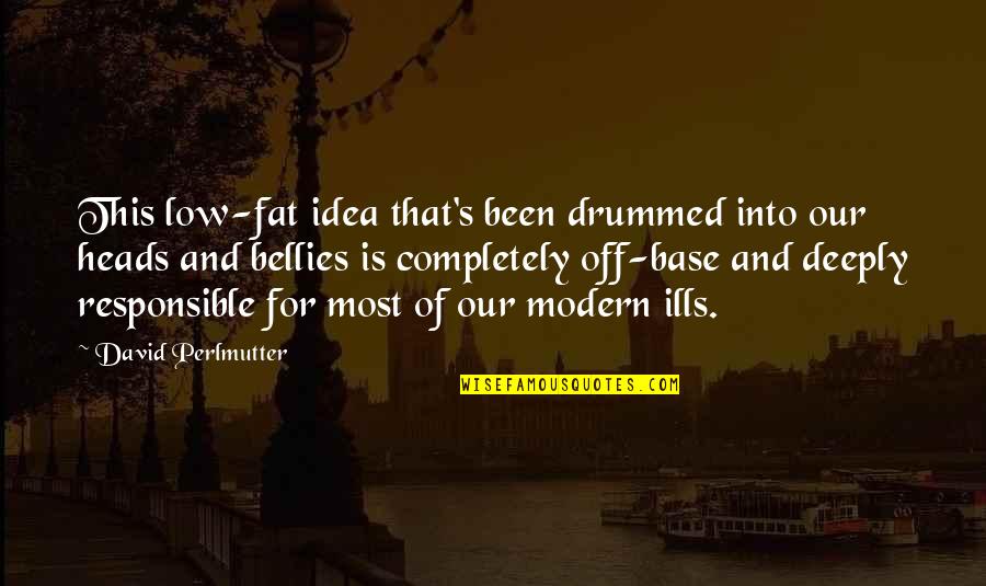 Love Not Fading Quotes By David Perlmutter: This low-fat idea that's been drummed into our