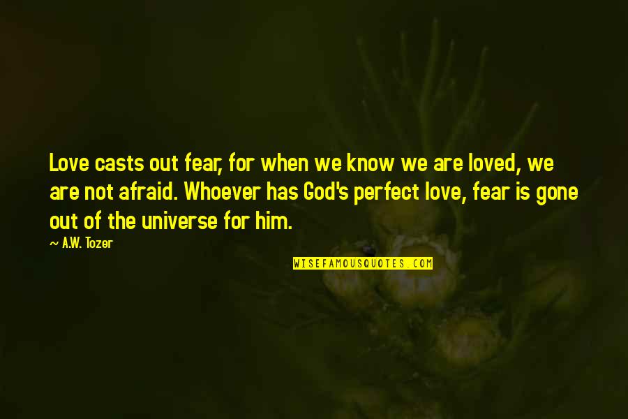 Love Not Fear Quotes By A.W. Tozer: Love casts out fear, for when we know