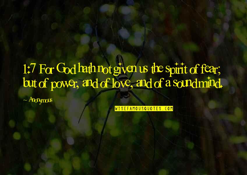 Love Not Fear Quotes By Anonymous: 1:7 For God hath not given us the Love Not Fear Quotes By Anonymous: 1:7 For God hath not given us the
