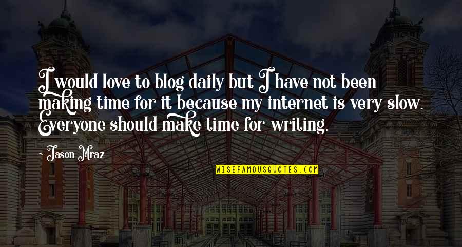Love Not For Everyone Quotes By Jason Mraz: I would love to blog daily but I Love Not For Everyone Quotes By Jason Mraz: I would love to blog daily but I
