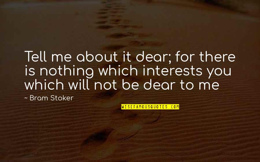Love Not For Me Quotes By Bram Stoker: Tell me about it dear; for there is