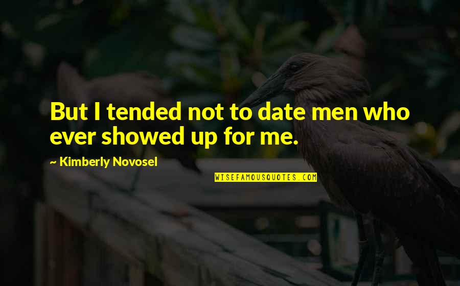 Love Not For Me Quotes By Kimberly Novosel: But I tended not to date men who