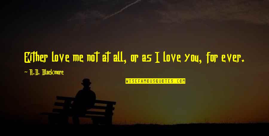 Love Not For Me Quotes By R.D. Blackmore: Either love me not at all, or as