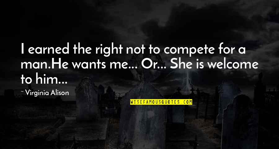 Love Not For Me Quotes By Virginia Alison: I earned the right not to compete for