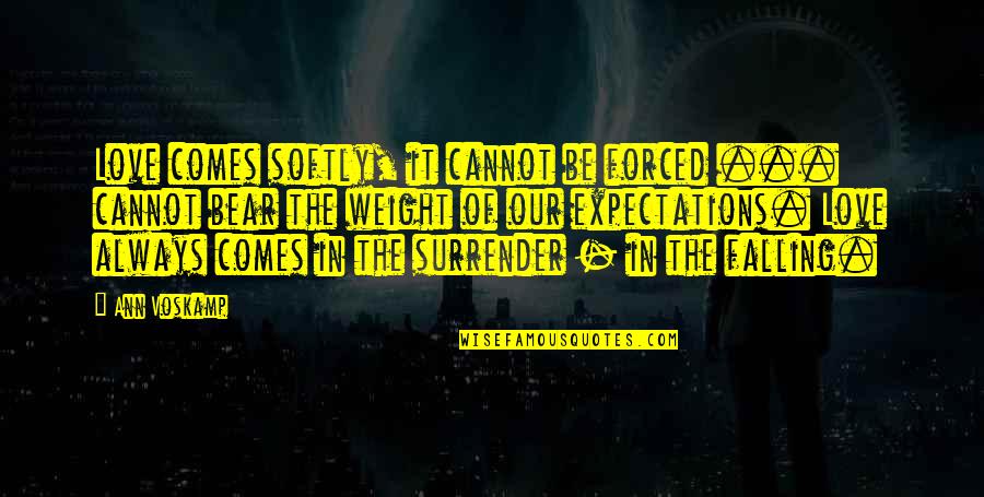 Love Not Forced Quotes By Ann Voskamp: Love comes softly, it cannot be forced ...