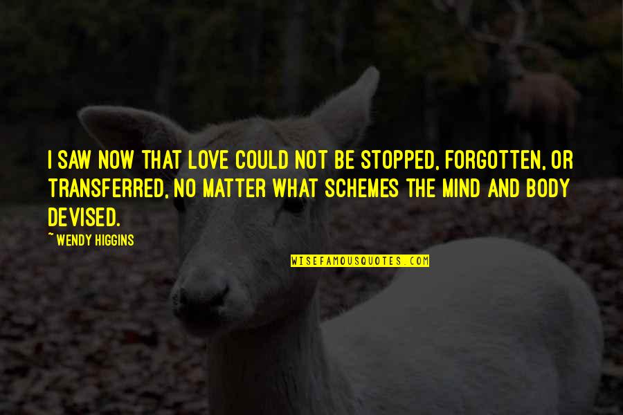 Love Not Forgotten Quotes By Wendy Higgins: I saw now that love could not be