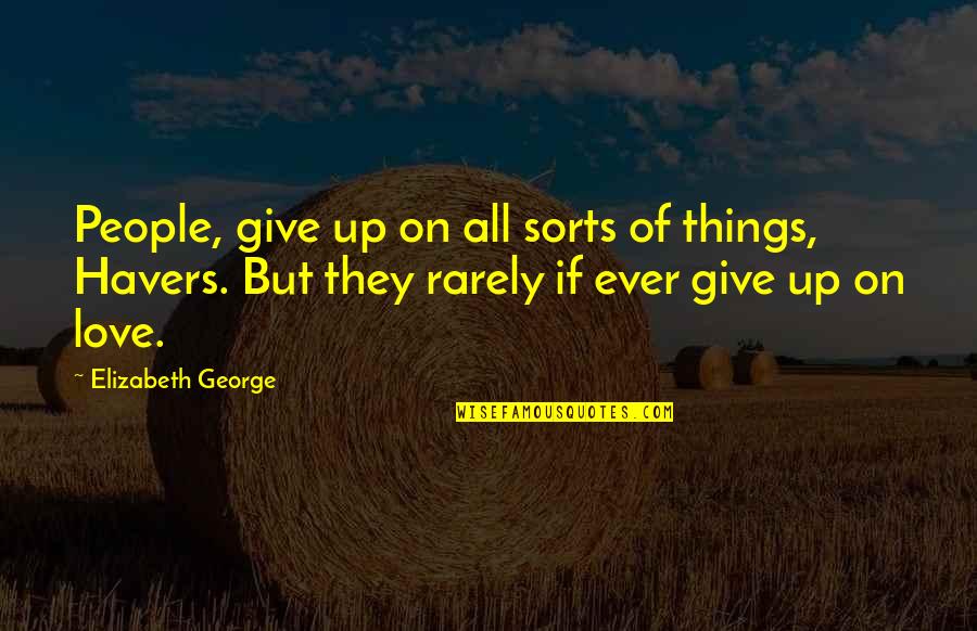 Love Not Giving Up Quotes By Elizabeth George: People, give up on all sorts of things,