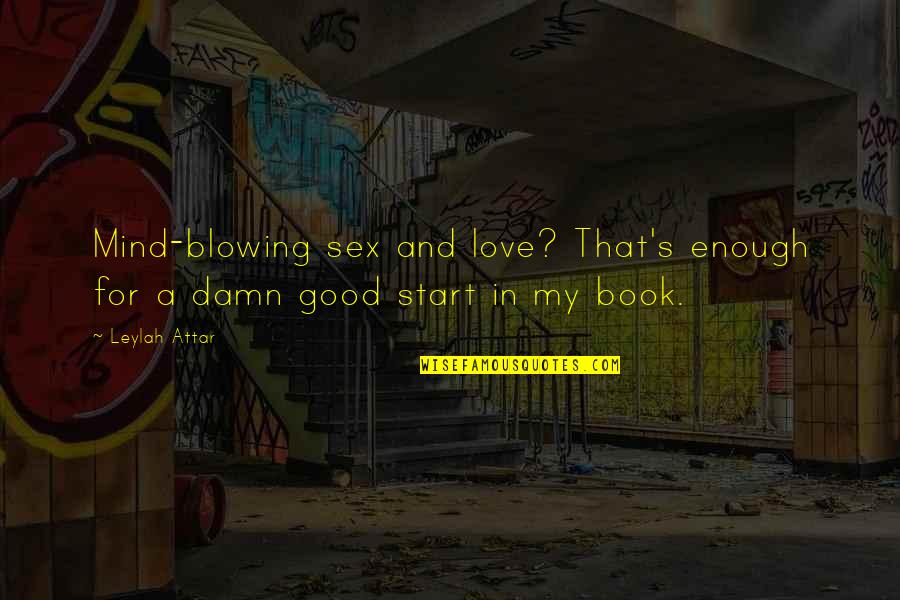 Love Not Good Enough Quotes By Leylah Attar: Mind-blowing sex and love? That's enough for a