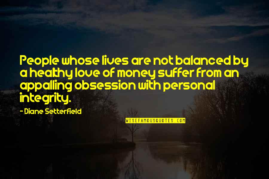 Love Not Money Quotes By Diane Setterfield: People whose lives are not balanced by a