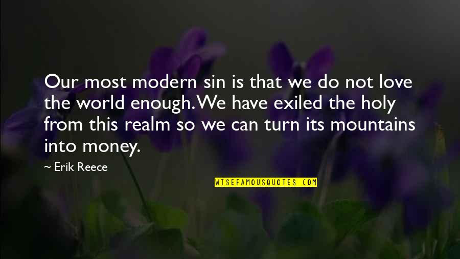 Love Not Money Quotes By Erik Reece: Our most modern sin is that we do