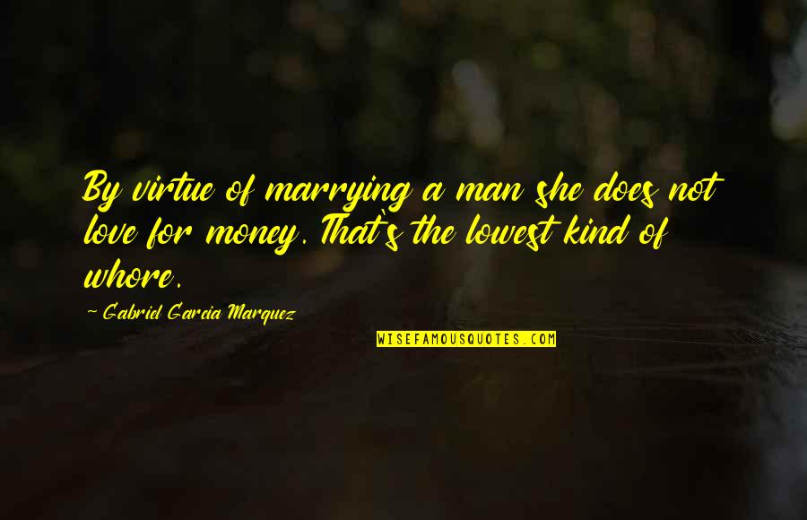 Love Not Money Quotes By Gabriel Garcia Marquez: By virtue of marrying a man she does