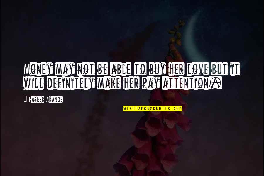 Love Not Money Quotes By Habeeb Akande: Money may not be able to buy her