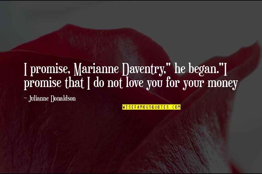Love Not Money Quotes By Julianne Donaldson: I promise, Marianne Daventry," he began."I promise that