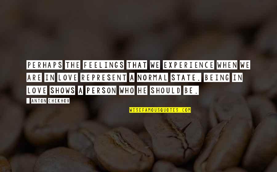 Love Not Normal Quotes By Anton Chekhov: Perhaps the feelings that we experience when we