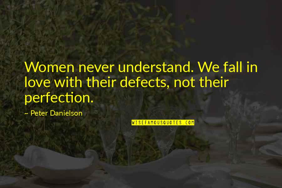 Love Not Quotes By Peter Danielson: Women never understand. We fall in love with